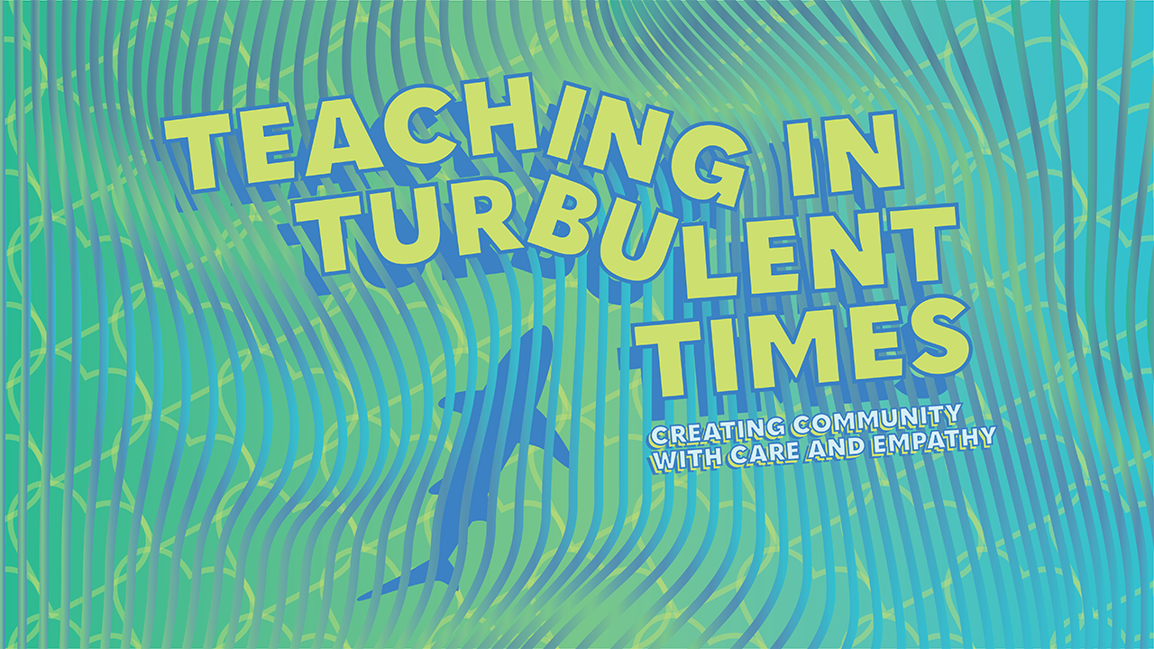 Teaching in Turbulent Times